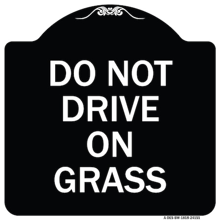 SIGNMISSION Do Not Drive on Grass Heavy-Gauge Aluminum Architectural Sign, 18" x 18", BW-1818-24151 A-DES-BW-1818-24151
